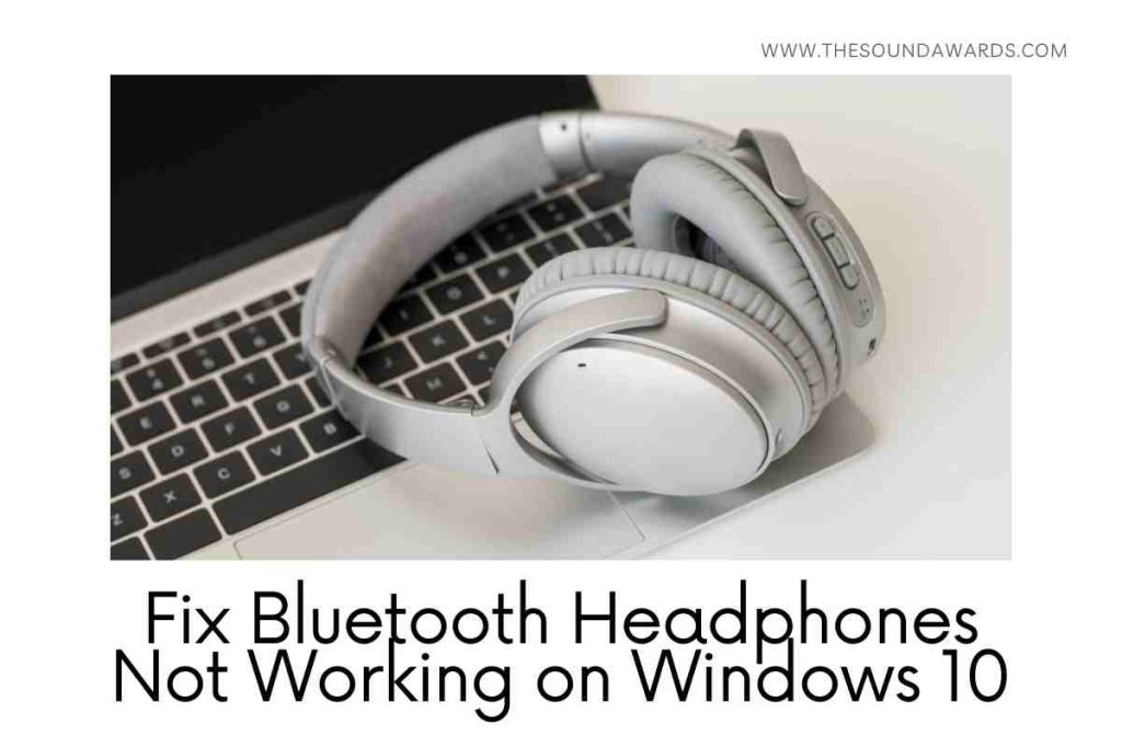 How to Fix Bluetooth Headphones Not Working on Windows 10