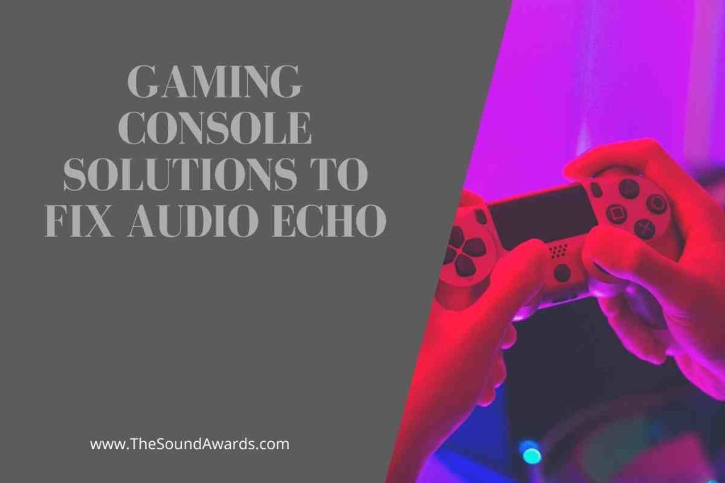 Gaming Console Solutions to Fix Audio Echo