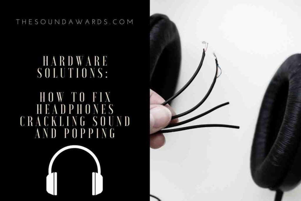 How to Fix Headphones Crackling Sound and Popping - Hardware